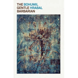 Gentle Barbarian | Bohumil Hrabal, Paul Wilson (ISBN: 9780811228589)