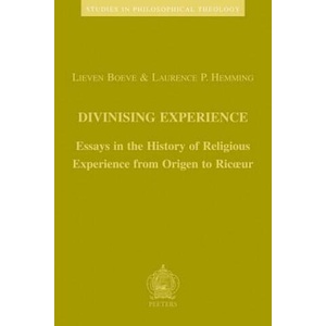 Divinising Experience: Essays in the History of Religious Experience from Origen to Ricoeur | Lieven Boeve, L. Boeve, Lp Hemming (ISBN: 9789042913837)