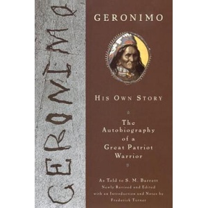 Geronimo: His Own Story: The Autobiography of a Great Patriot Warrior | Stephen Melvil Barrett, Geronimo, Frederick W. Turner (ISBN: 9780452011557)