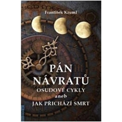 Pán návratů - Osudové cykly aneb jak přichází smrt - František Kruml