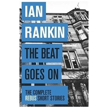 The Beat Goes On: The Complete Rebus Stories... - Ian Rankin