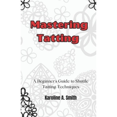 Mastering Tatting | Karoline Smith
