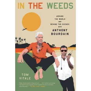 In the Weeds: Around the World and Behind the Scenes with Anthony Bourdain | VITALE TOM (ISBN: 9780306924088)