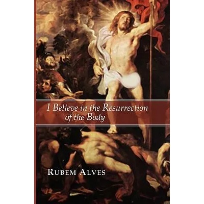 I Believe in the Resurrection of the Body | Rubem Alves
