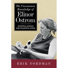 Uncommon Knowledge of Elinor Ostrom, Essential Lessons for Collective Action Island Press