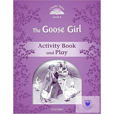 Classic Tales Second Edition: Level 4: The Goose Girl Activity Book & Play | collegium