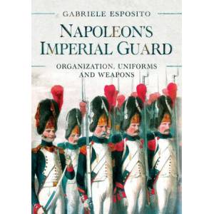 Napoleon's Imperial Guard | Gabriele Esposito (ISBN: 9781526786715)