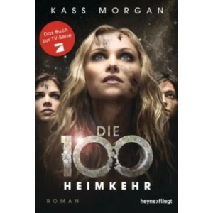 Die 100 - Heimkehr | Kass Morgan, Michael Pfingstl (2016)