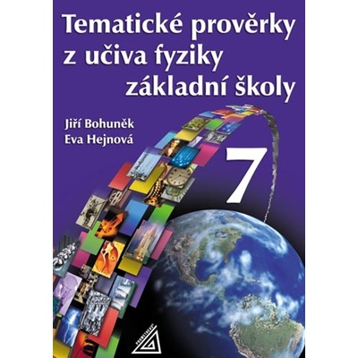 Tematické prověrky z učiva fyziky ZŠ pro 7.roč - Jiří Bohuněk, Eva Hejnová