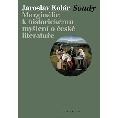 Sondy -- Marginálie k historickému myšlení o české literatuře - Jaroslav Kolár