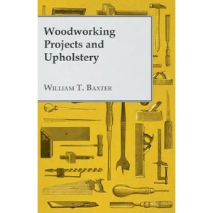 Woodworking Projects and Upholstery | William T. Baxter (ISBN: 9781447435709)