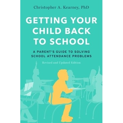 "Getting Your Child Back to School: A Parent's Guide to Solving School Attendance Problems, Revised and Updated Edition" - "" ("Kearney Christopher A.")(Paperback)
