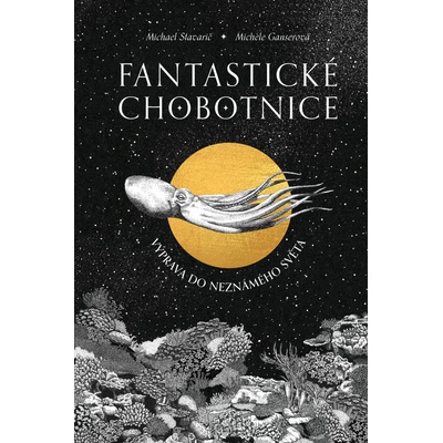 Fantastické chobotnice - Výprava do neznámeho světa - Michael Stavarič