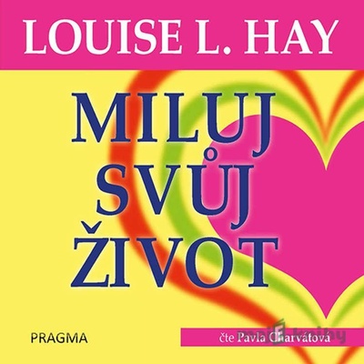 Miluj svůj život - Louise L. Hay - Čte Pavla Charvátová