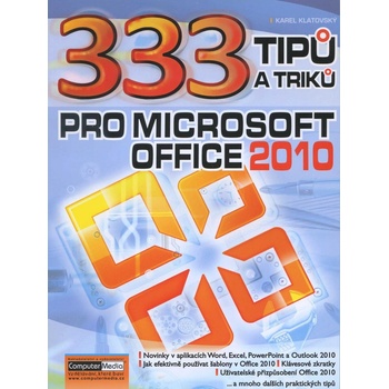 333 Tipů a triků pro MS Office 2010 - Karel Klatovský