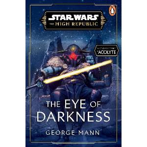 Star Wars: The Eye of Darkness (The High Republic) | George Mann (ISBN: 9781804944448)