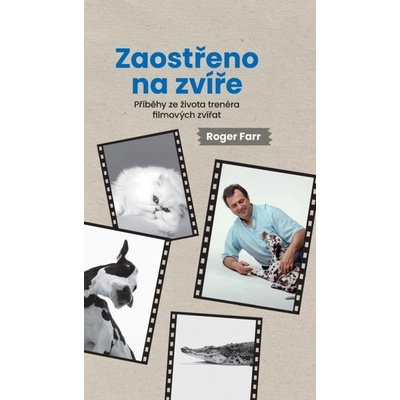 Zaostřeno na zvíře - Příběhy ze života trenéra filmových zvířat - Roger Farr