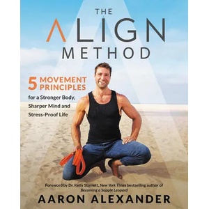 The Align Method | Aaron Alexander, Kelly Starrett (ISBN: 9781538716144)