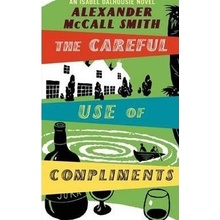 The Careful Use of Compliments: Careful Use of Compliments v. 4: Careful Use of Compliments Sunday Philosophy Club - A. McCall-Smith