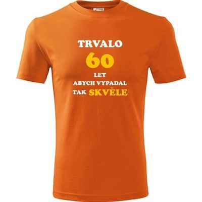 Tričko trvalo 60 let srandovní triko k 60 narozeninám oranžové – Zboží Dáma