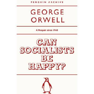 Can Socialists be Happy? | George Orwell