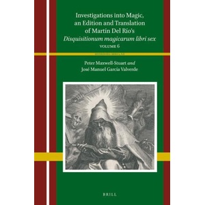 Investigations Into Magic, an Edition and Translation of Martín del Río's Disquisitionum Magicarum Libri Sex: Volume 6 | P. G. Maxwell-Stuart (2023)