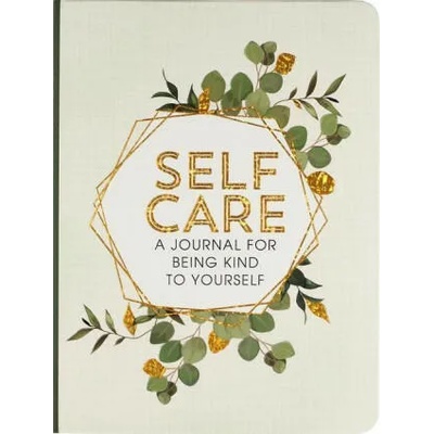 Self Care: A Journal for Being Kind to Yourself