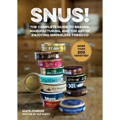 Snus!: The Complete Guide to Brands, Manufacturing, and Art of Enjoying Smokeless Tobacco