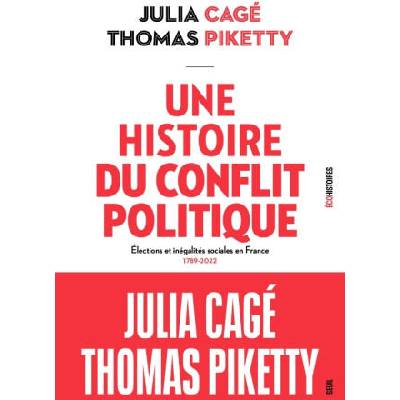 Une histoire du conflit politique. Elections et inégalités sociales en France (1789-2022) | Julia Cagé, Thomas Piketty