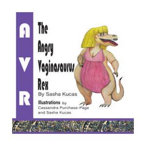 The Angry Vaginasaurus Rex | Sasha Kucas, Cassandra Purchase-Page (2025)