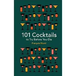 101 Cocktails to Try Before You Die | Francois Monti (ISBN: 9781788400541)