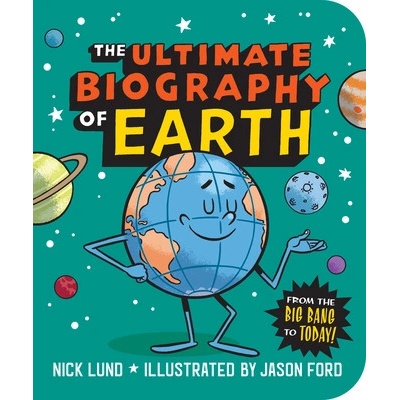 The Ultimate Biography of Earth: From the Big Bang to Today! Lund NickPaperback