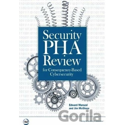 Security PHA Review for Consequence-Based Cybersecurity - Edward M. Marszal, Jim McGlone