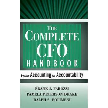 Complete CFO Handbook - From Accounting to Accountability | Frank J. Fabozzi, Pamela Peterson Drake, Ralph S. Polimeni