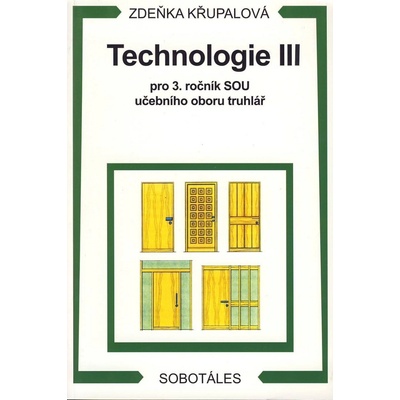 TECHNOLOGIE III PRO 3. ROČNÍK SOU UČEBNÍHO OBORU TRUHLÁŘ - Zdeňka Křupalová