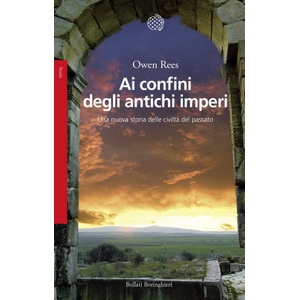 Ai confini degli antichi imperi. Una nuova storia delle civiltà del passato | Owen Rees (2025)