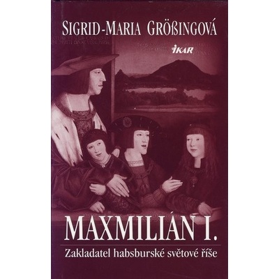 Maxmilián I. - Sigrid-Maria Grössingová