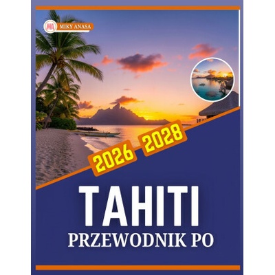 PRZEWODNIK PO TAHITI 2026-2028