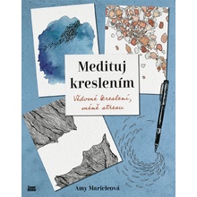 Medituj kreslením - Vědomé kreslení, méně stresu - Amy Maricleová