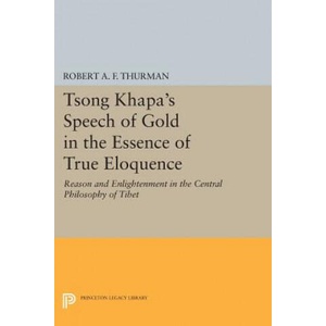 Tsong Khapa's Speech of Gold in the Essence of True Eloquence | Robert A. F. Thurman (ISBN: 9780691612348)