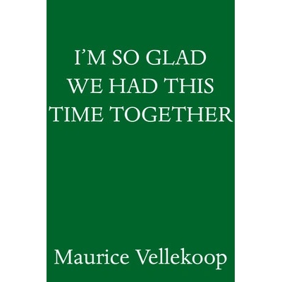 Im So Glad We Had This Time Together A Memoir - Vellekoop Maurice
