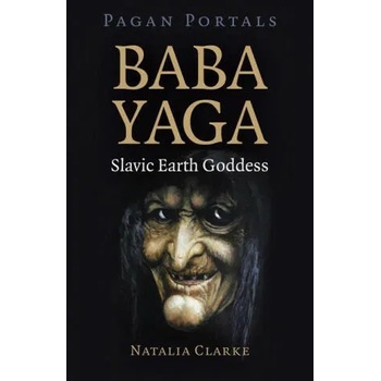 Pagan Portals - Baba Yaga, Slavic Earth Goddess