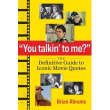 You Talkin to Me?: The Definitive Guide to Iconic Movie Quotes Abrams BrianPaperback