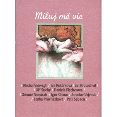 Miluj mě víc - Viewegh Michal, Pekárková Iva, Kratochvil Jiř...