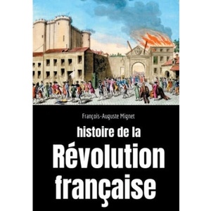 Histoire de la Revolution francaise | François-Auguste Mignet (ISBN: 9782322184736)