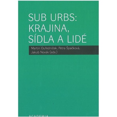 Sub Urbs: krajina, sídla a lidé - Martin Ouředníček