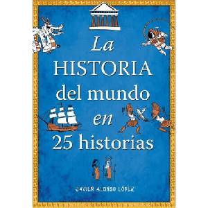 La Historia del Mundo En 25 Historias / The History of the World in 25 Stories | Alonso Lopez, Javier (ISBN: 9781644733066)
