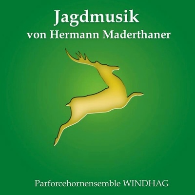 Parforcehorn-Ensemble Windhag - Jagdmusik von Hermann Maderthaner CD