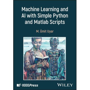 Machine Learning and AI with Simple Python and MATLAB Scripts | Uyar, M. Umit (ISBN: 9781394294954)
