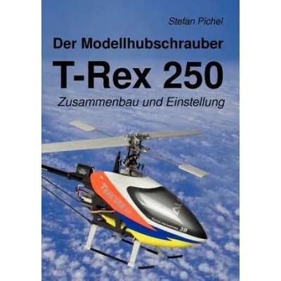 Modellhubschrauber T-Rex 250 | Stefan Pichel